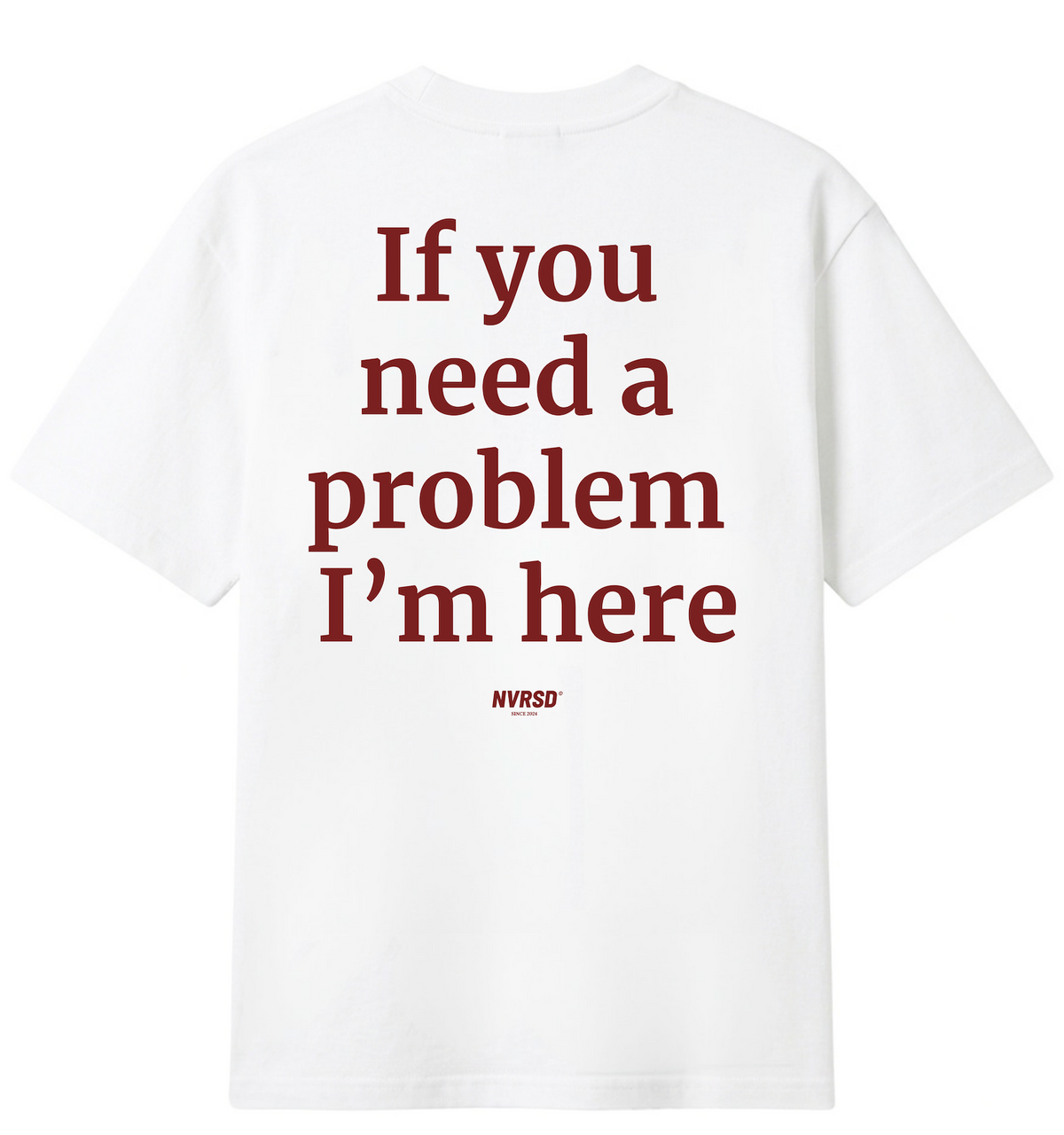 If you need a problem I am here - White Oversized T-shirt